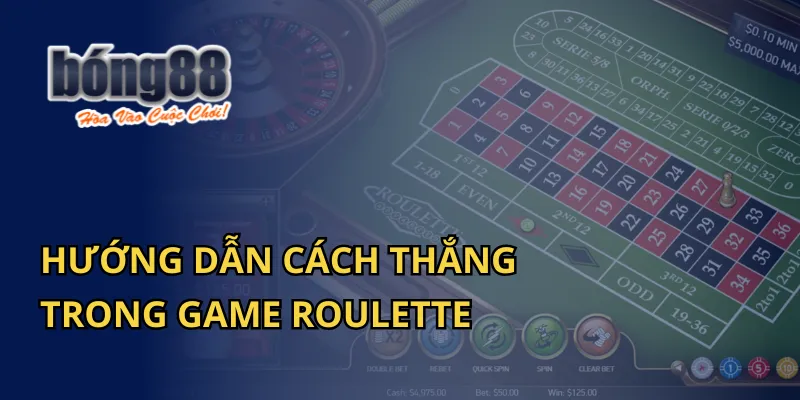 Hướng Dẫn Cách Thắng Trong Game Roulette Tại Bong88