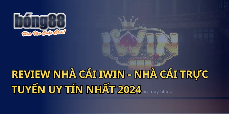 Review Nhà Cái Iwin - Nhà Cái Trực Tuyến Uy Tín Nhất 2024