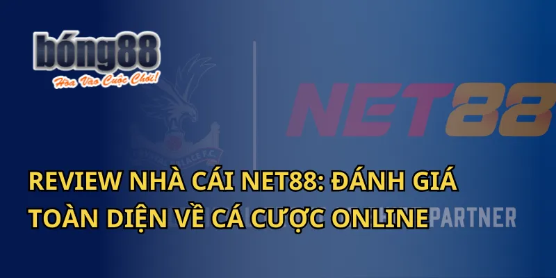 Review Nhà Cái Net88: Đánh Giá Toàn Diện Của Bong88