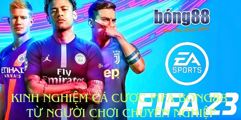 Kinh Nghiệm Cá Cược Fifa Bong88 Từ Người Chơi Chuyên Nghiệp