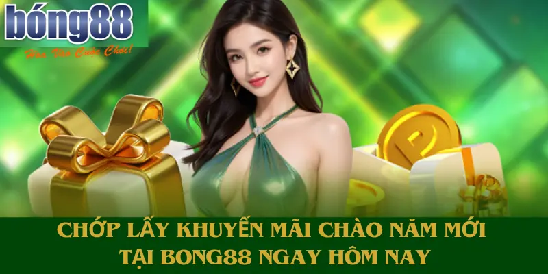 Chớp Lấy Khuyến Mãi Chào Năm Mới Tại Bong88 Ngay Hôm Nay