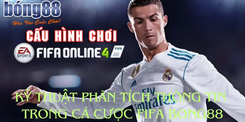 Kỹ thuật phân tích thông tin trong cá cược Fifa bong88