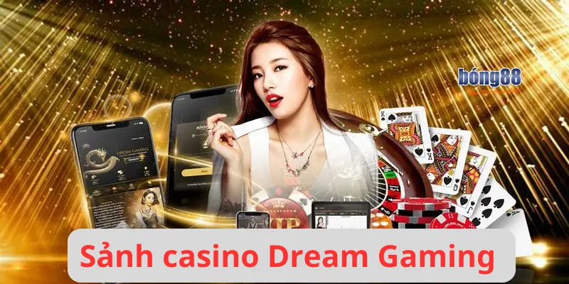 Khám Phá Sảnh Casino Dream Gaming (DG Casino) Cùng Bong88