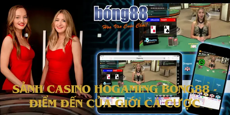 Sảnh Casino Hogaming Bong88 - Điểm Đến Của Giới Cá Cược