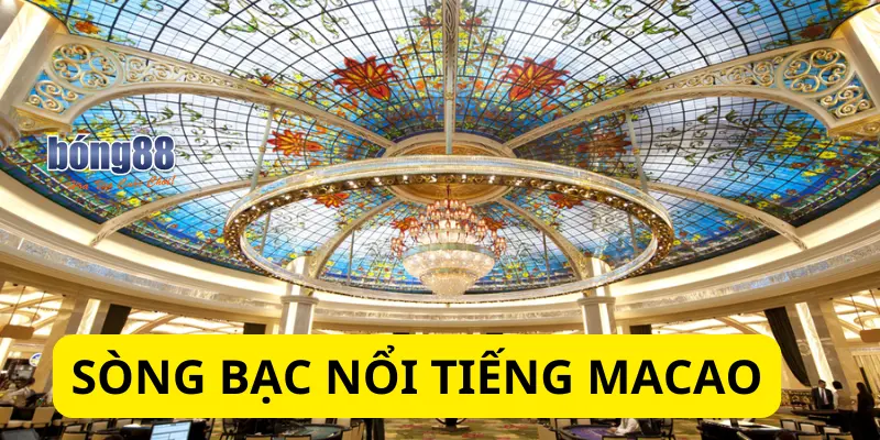 Khám Phá Những Trò Chơi Hấp Dẫn Ở Sòng Bạc Nổi Tiếng Macao