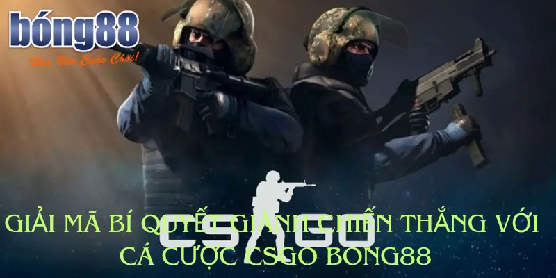 Giải Mã Bí Quyết Giành Chiến Thắng Với Cá Cược CSGO Bong88