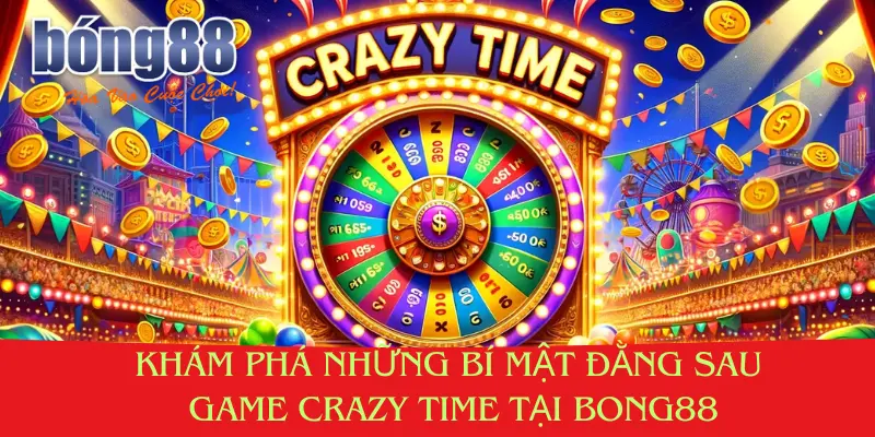 Khám Phá Những Bí Mật Đằng Sau Game Crazy Time Tại Bong88