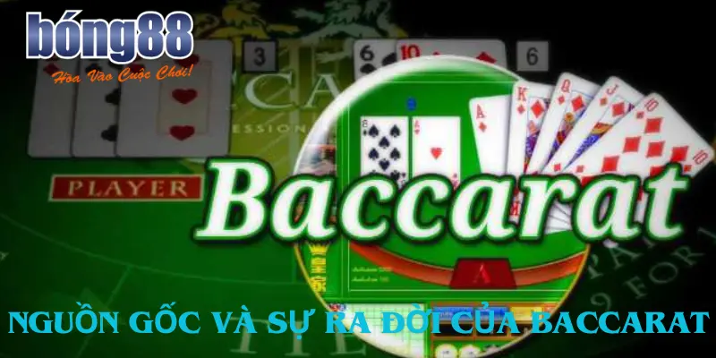 Cùng Bong88 tìm hiểu nguồn gốc và sự ra đời của Baccarat