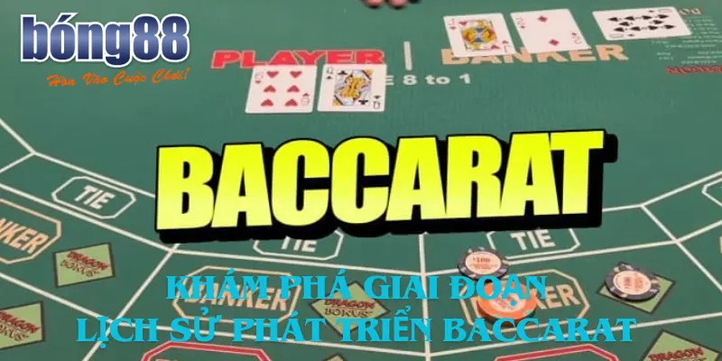 Khám Phá Giai Đoạn Lịch Sử Phát Triển Baccarat Cùng Bong88