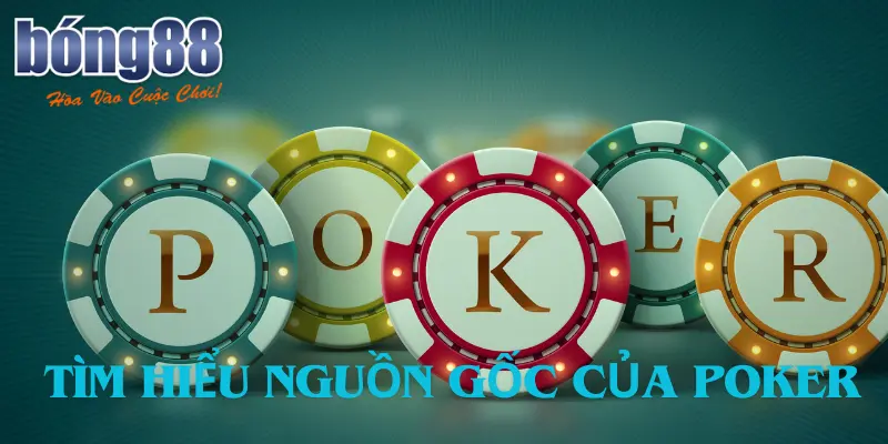 Tìm hiểu nguồn gốc của poker cùng Bong88