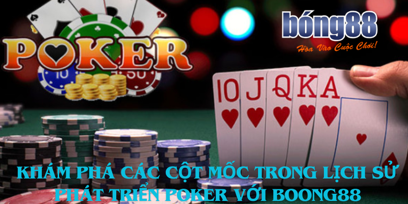 Khám Phá Các Cột Mốc Trong Lịch Sử Phát Triển Poker Với Boong88