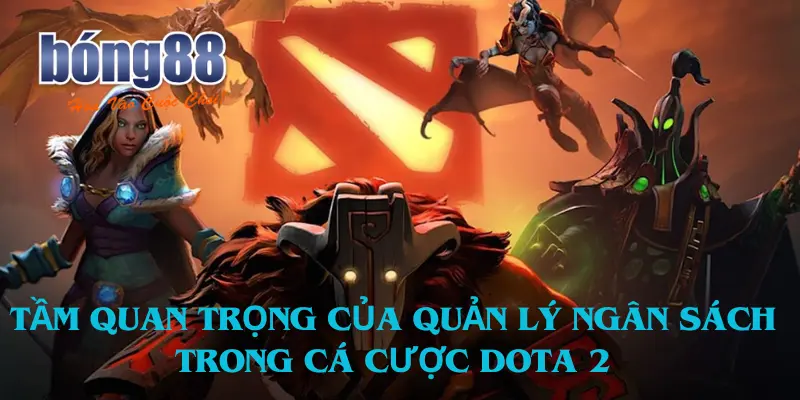 Tầm quan trọng của quản lý ngân sách trong cá cược Dota 2