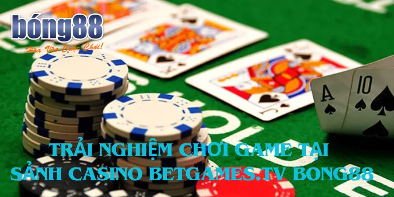 Trải nghiệm chơi game tại Sảnh casino BetGames.TV Bong88