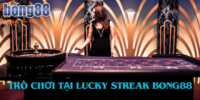 Những điều cần biết về Sảnh casino Lucky Streak Bong88