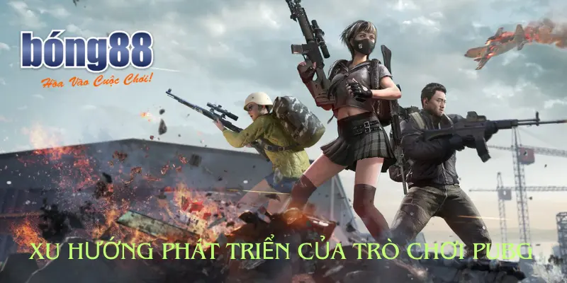 Xu hướng phát triển của trò chơi PUBG