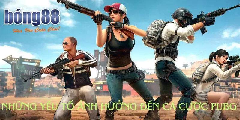 Những yếu tố ảnh hưởng đến cá cược PUBG